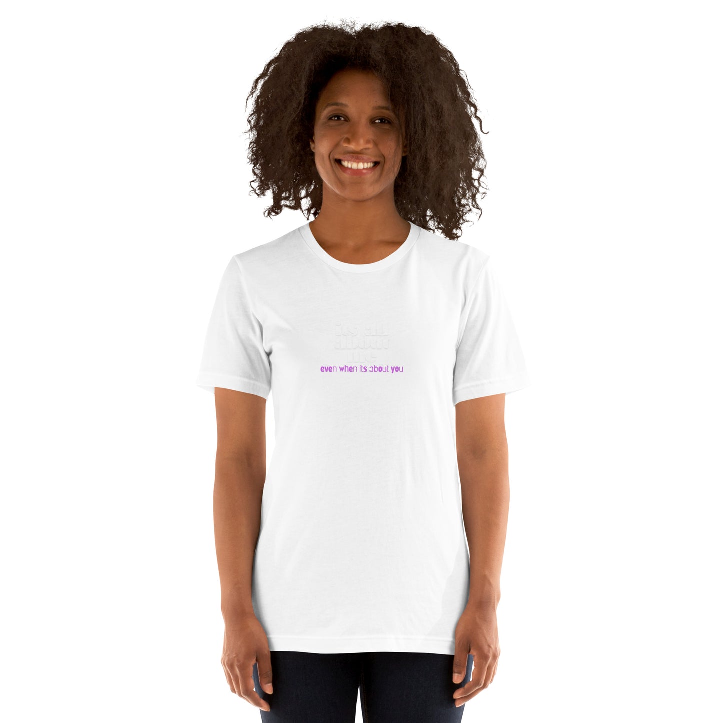 It's All About Me Unisex t-shirt. White
